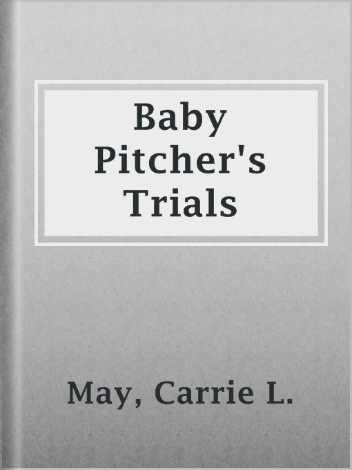 Title details for Baby Pitcher's Trials by Carrie L. May - Available